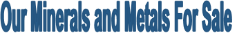 Our Minerals and Metals For Sale
